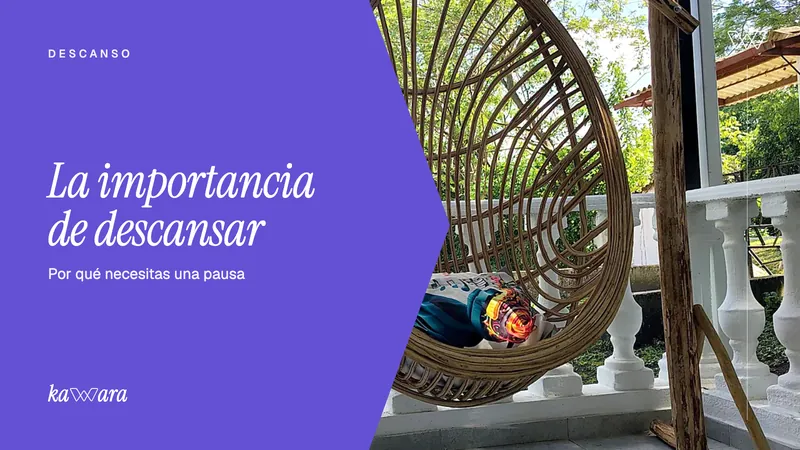 La importancia de descansar: por qué tu cuerpo y tu mente necesitan una pausa