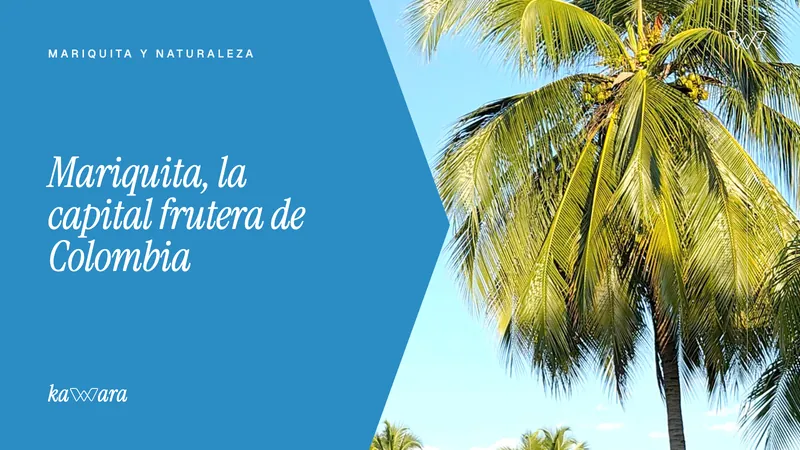 Mariquita, la capital frutera de Colombia: historia y sabores